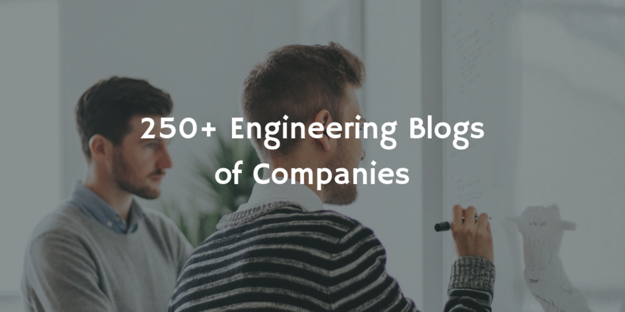 250+ Engineering Blogs of Companies (Updated 2018)